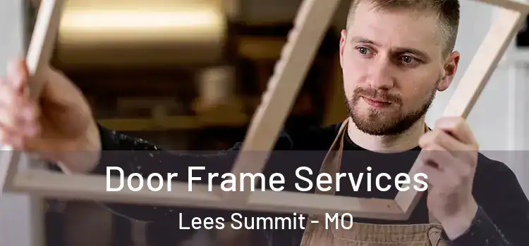Door Frame Services Lees Summit - MO