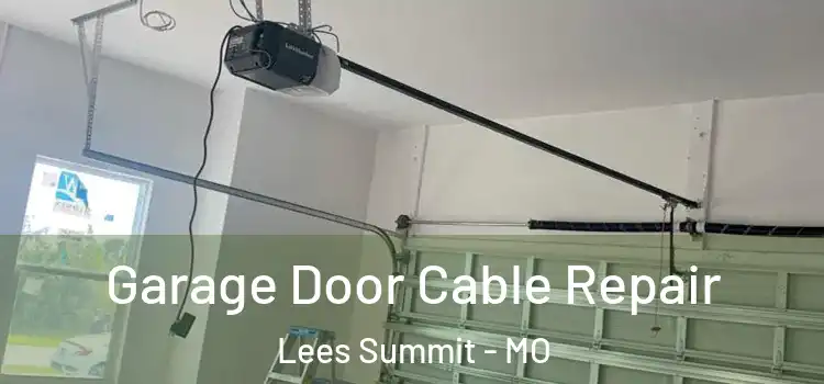  Garage Door Cable Repair Lees Summit - MO