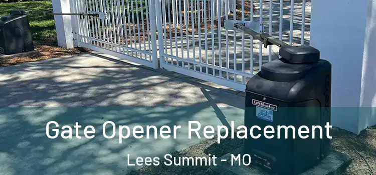 Gate Opener Replacement Lees Summit - MO