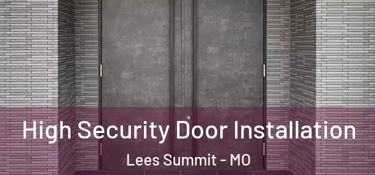  High Security Door Installation Lees Summit - MO