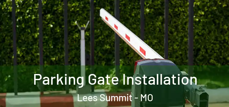  Parking Gate Installation Lees Summit - MO